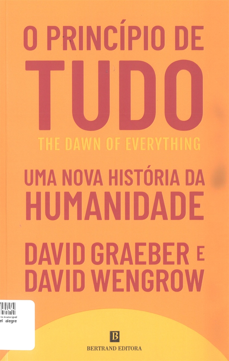 O princípio de tudo: uma nova história da humanidade, de David Graeber e David Wengrow