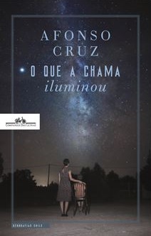 O que a chama iluminou, de Afonso Cruz